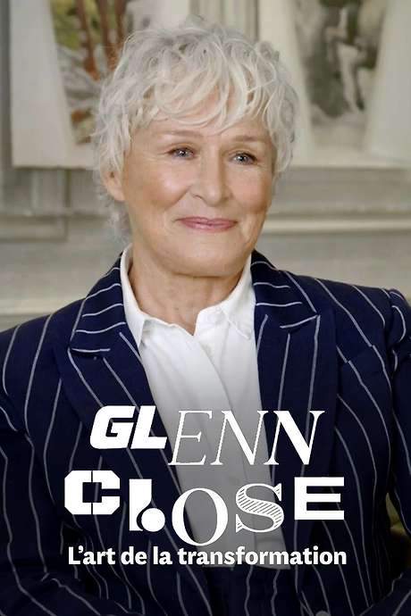 Glenn Close, l’art de la transformation